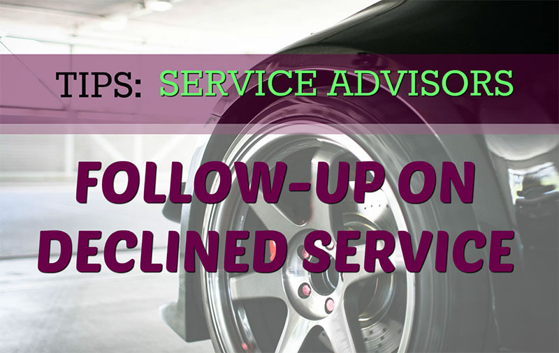 Service Advisor Tips for Following-Up on Declined Services by Brett Coker